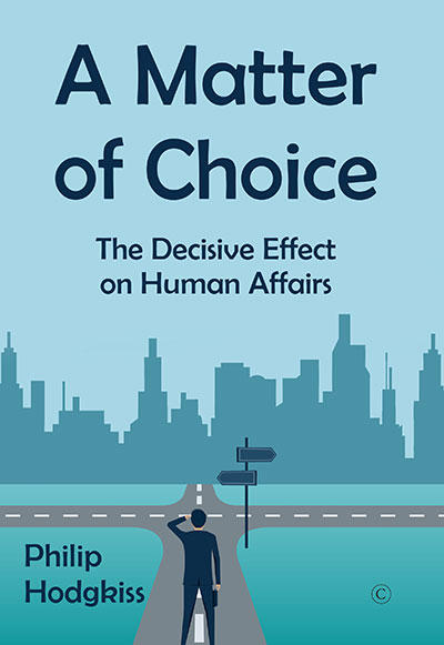 Matter of Choice, A: The Decisive Effect on Human Affairs