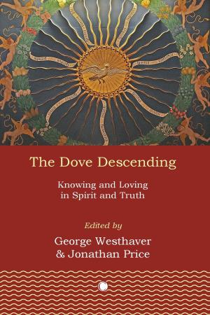 Dove Descending: Knowing and Loving in Spirit and Truth, The