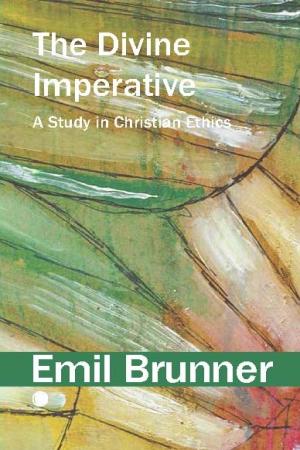 Divine Imperative: A Study in Christian Ethics, The