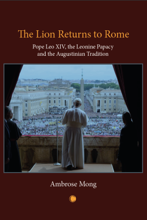Lion Returns to Rome: Pope Leo XIV, the Leonine Papacy and the Augustinian Tradition, The