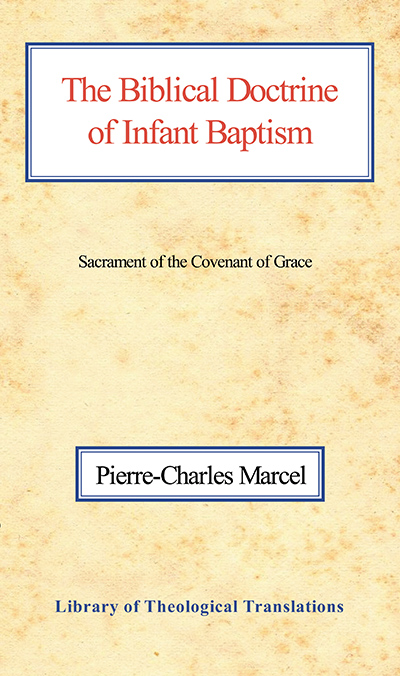 Biblical Doctrine of Infant Baptism, The: Sacrament of the Covenant of Grace