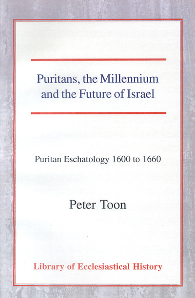 Puritans, the Millennium and the Future of Israel: Puritan Eschatology 1600 to 1660