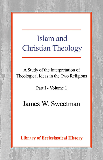 Islam and Christian Theology: A Study of the Interpretation of Theological Ideas in the Two Religions