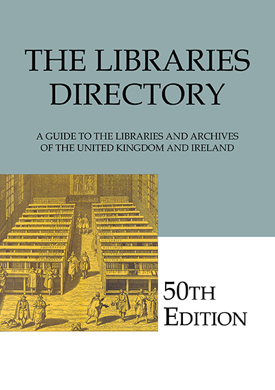 Libraries Directory, 50th Edition, The: A Guide to the Libraries and Archives of the United Kingdom and Ireland
