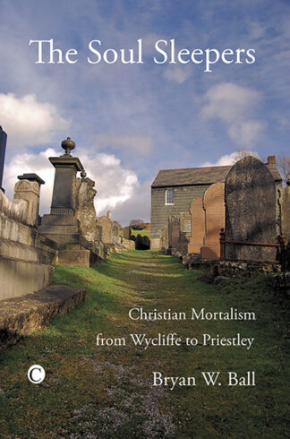 Soul Sleepers, The: Christian Mortalism from Wycliffe to Priestley