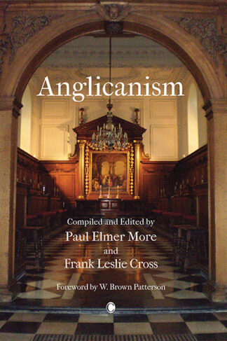 Anglicanism: The Thought and Practice of the Church of England, Illustrated from the Religious Literature of the Seventeenth Century