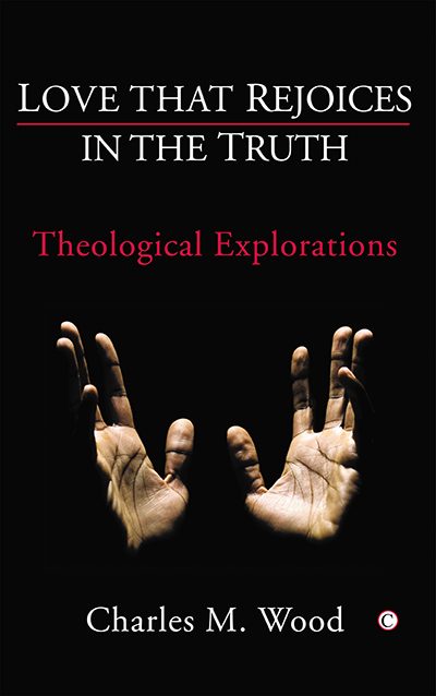 Love that Rejoices in the Truth: Theological Explorations