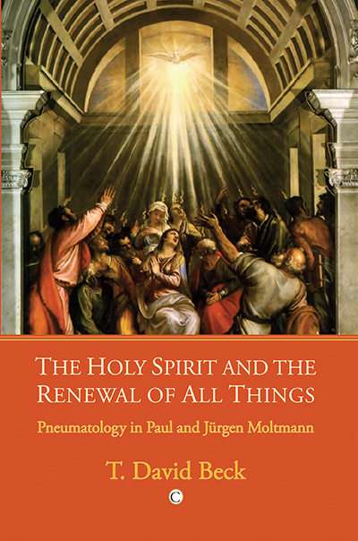 Holy Spirit and the Renewal of All Things, The: Pneumatology in Paul and Jurgen Moltmann