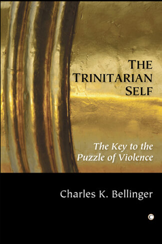 Trinitarian Self, The: The Key to the Puzzle of Violence