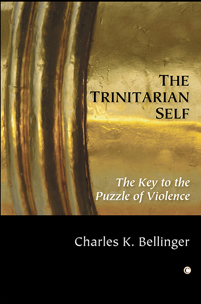 Trinitarian Self, The: The Key to the Puzzle of Violence