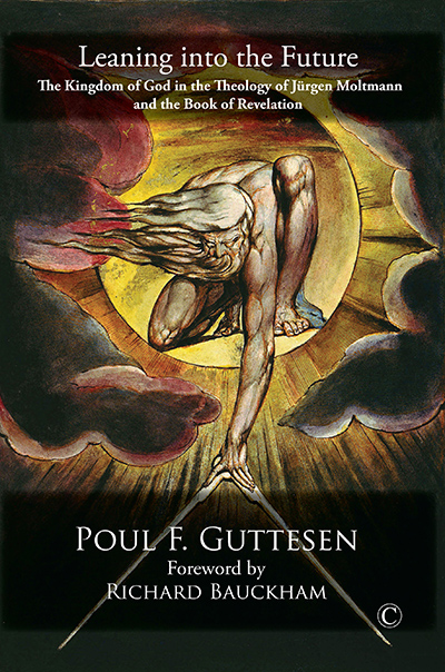 Leaning into the Future: The Kingdom of God in the Theology of Jurgen Moltmann and the Book of Revelation