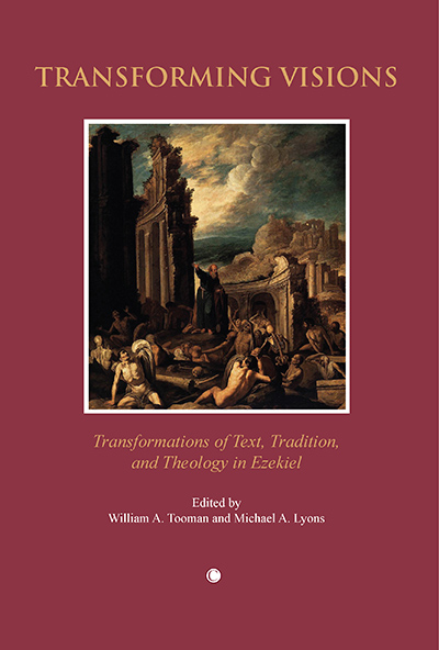 Transforming Visions: Transformations of Text, Tradition, and Theology in Ezekiel
