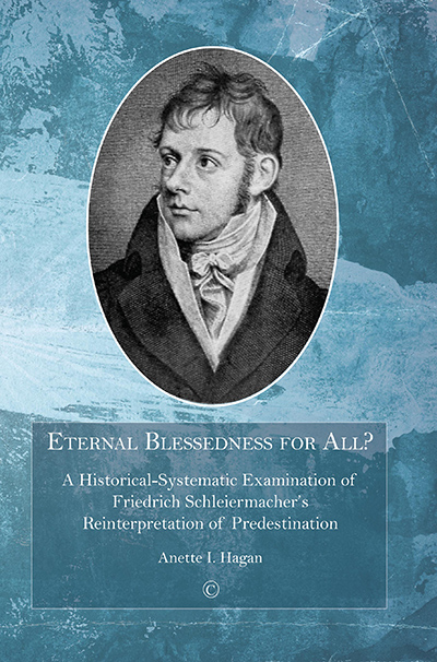 Eternal Blessedness for All?: A Historical-Systematic Examination of Schleiermacher's Understanding of Predestination