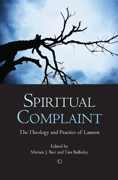 Spiritual Complaint: The Theology and Practice of Lament