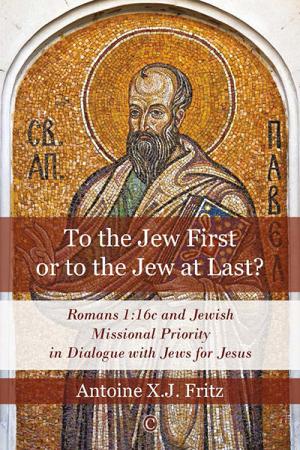 To the Jew First or to the Jew at Last?: Romans 1:16c and Jewish Missional Priority in Dialogue with Jews for Jesus