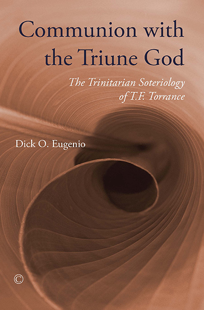 Communion with the Triune God: The Trinitarian Soteriology of T.F. Torrance