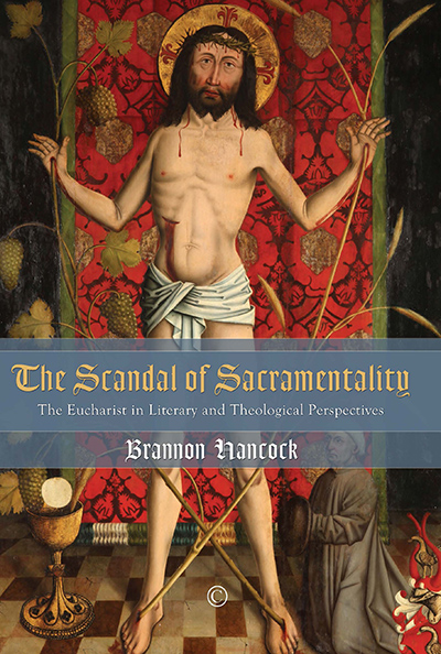 Scandal of Sacramentality, The: The Eucharist in Literary and Theological Perspectives