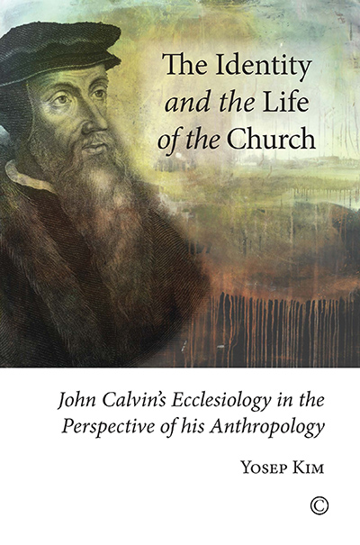 Identity and the Life of the Church, The: John Calvin's Ecclesiology in the Perspective of His Anthropology