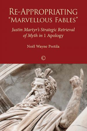 Re-Appropriating "Marvellous Fables": Justin Martyr's Strategic Retrieval of Myth in <em>1 Apology</em>