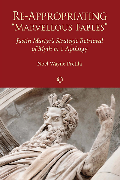 Re-Appropriating "Marvellous Fables": Justin Martyr's Strategic Retrieval of Myth in <em>1 Apology</em>
