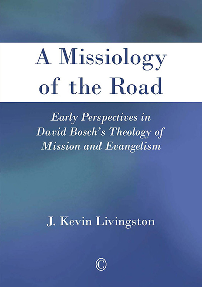 Missiology of the Road, A: Early Perspectives in David Bosch's Theology of Mission and Evangelism
