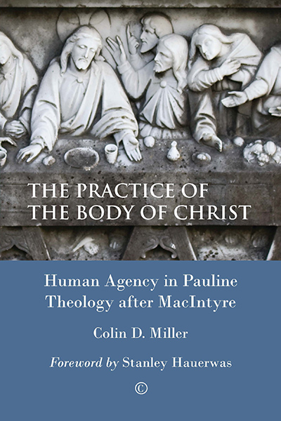 Practice of the Body of Christ, The: Human Agency in Pauline Theology after MacIntyre