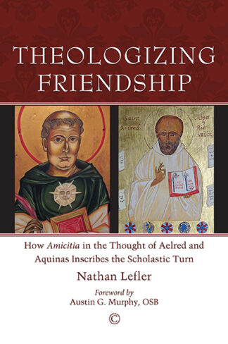 Theologizing Friendship: How <em>Amicitia</em> in the Thought of Aelred and Aquinas Inscribes the Scholastic Turn