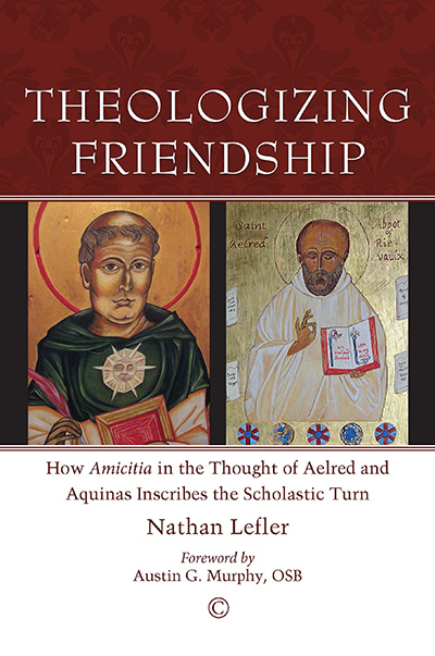 Theologizing Friendship: How <em>Amicitia</em> in the Thought of Aelred and Aquinas Inscribes the Scholastic Turn