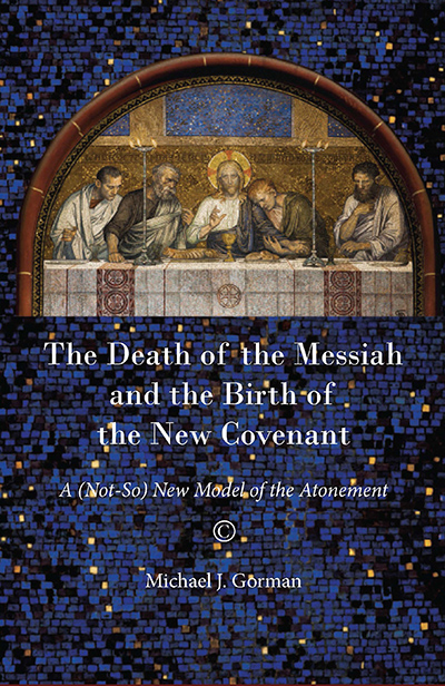 Death of the Messiah and the Birth of the New Covenant, The: A (Not-So) New Model of the Atonement