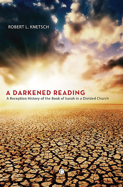 Darkened Reading, A: A Reception History of the Book of Isaiah in a Divided Church