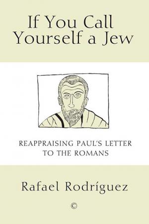 If You Call Yourself a Jew: Reappraising Paul's Letter to the Romans