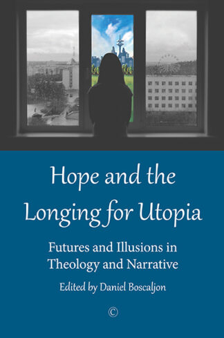Hope and the Longing for Utopia: Futures and Illusions in Theology and Narrative