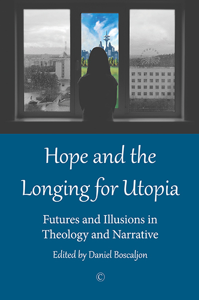 Hope and the Longing for Utopia: Futures and Illusions in Theology and Narrative