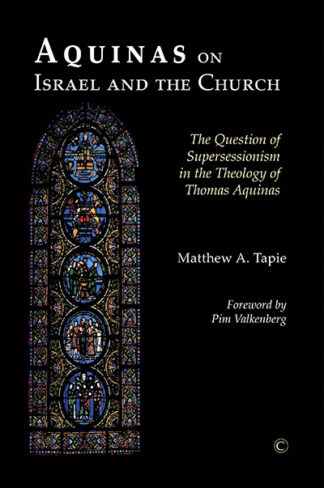Aquinas on Israel and the Church: The Question of Supersessionism in the Theology of Thomas Aquinas