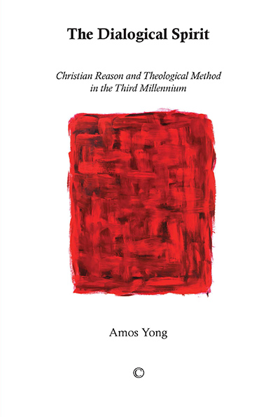 Dialogical Spirit, The: Christian Reason and Theological Method in the Third Millennium