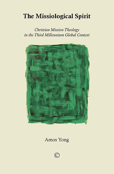 Missiological Spirit, The: Christian Mission Theology in the Third Millennium Global Context