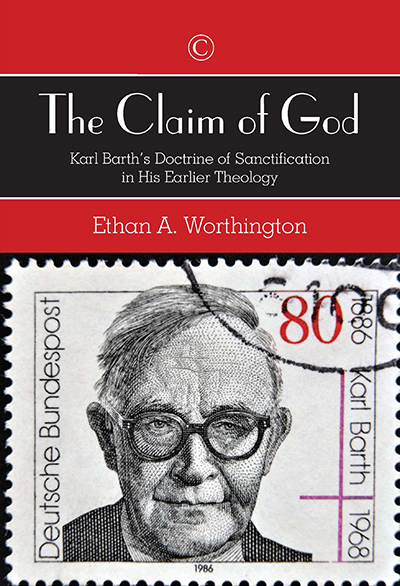 Claim of God, The: Karl Barth's Doctrine of Sanctification in His Earlier Theology
