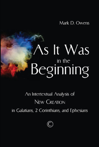 As It Was in the Beginning: An Intertextual Analysis of New Creation in Galatians, 2 Corinthians, and Ephesians