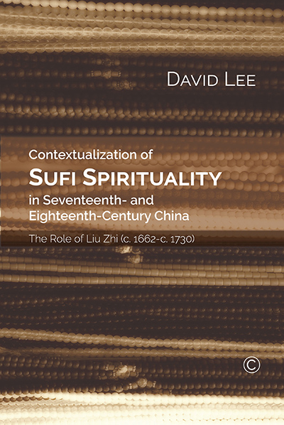Contextualization of Sufi Spirituality in Seventeenth and Eighteenth-Century China: The Role of Liu Zhi 1662-1730
