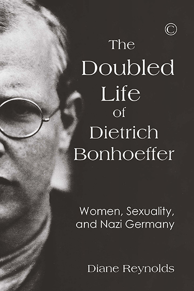 Doubled Life of Dietrich Bonhoeffer, The: Women, Sexuality, and Nazi Germany