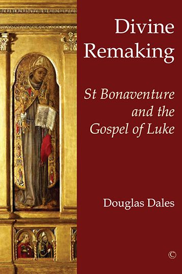 Divine Remaking: St Bonaventure and the Gospel of Luke