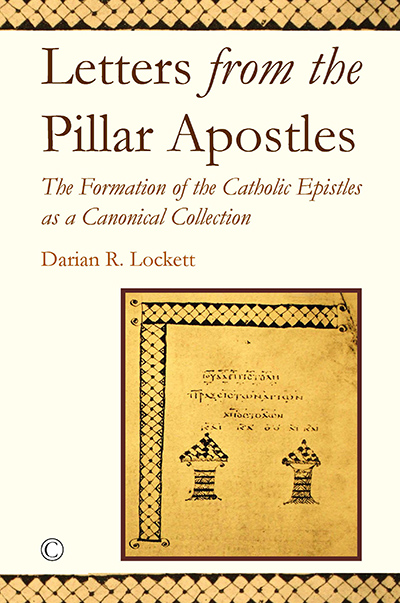 Letters from the Pillar Apostles: The Formation of the Catholic Epistles as a Canonical Collection