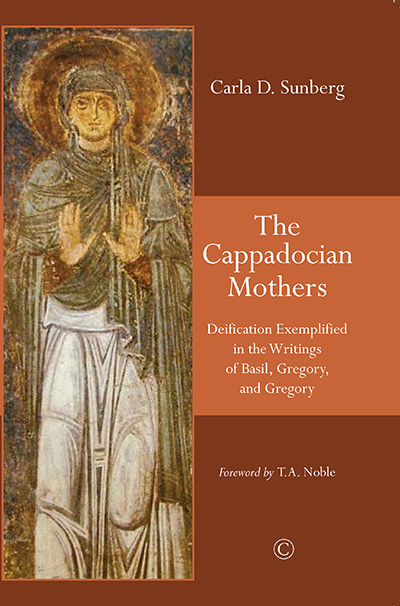 Cappadocian Mothers, The: Deification Exemplified in the Writings of Basil, Gregory, and Gregory