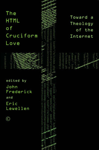 HTML of Cruciform Love, The: Toward a Theology of the Internet