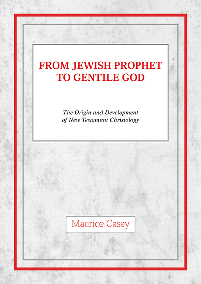 From Jewish Prophet to Gentile God: The Origins and Development of New Testament Christology