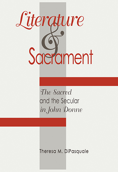 Literature and Sacrament: The Sacred and the Secular in John Donne