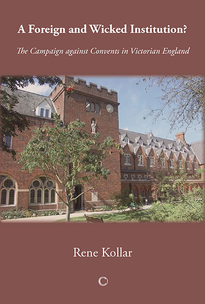 Foreign and Wicked Institution?, A: The Campaign Against Convents in Victorian England