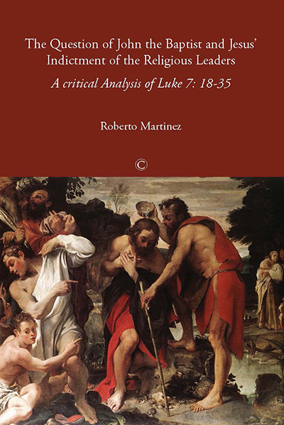 Question of John the Baptist and Jesus' Indictment of the Religious Leaders, The: A Critical Analysis of Luke 7:18-35