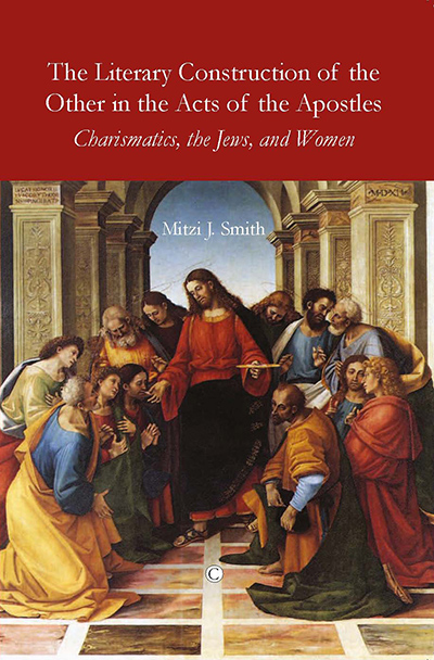 Literary Construction of the Other in the Acts of the Apostles, The: Charismatics, the Jews, and Women