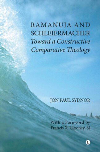 Ramanuja and Schleiermacher: Toward a Constructive Comparative Theology